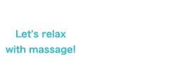 Let's relax with massage!