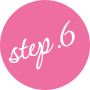 STEP.6